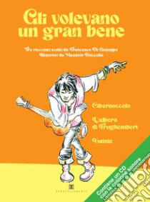 Gli volevano un gran bene. Con CD-Audio libro di Di Giuseppe Francesco