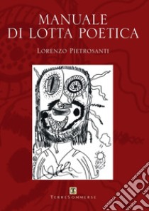 Manuale di lotta poetica libro di Pietrosanti Lorenzo