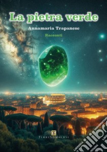 La pietra verde e altri racconti libro di Trapanese Annamaria