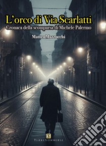 L'orco di via scarlatti libro di Mazzucchi Matteo