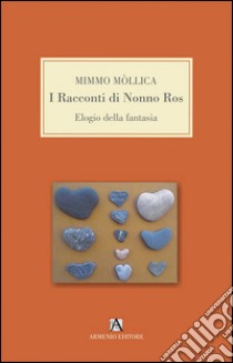 I racconti di nonno Ros. Elogio della fantasia libro di Mollica Mimmo