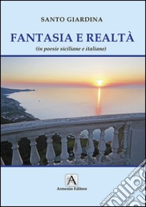 Realtà e fantasia (in poesie siciliane e italiane) libro di Giardina Santo