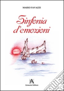 Sinfonia d'emozioni libro di Favazzi Mario