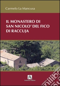 Il monastero di San Nicolò del Fico di Raccuja libro di La Mancusa Carmelo