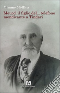 Meucci il figlio del... telefono mendicante a Tindari libro di Mollica Mimmo