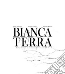 Bianca terra libro di Arrighetti Andrea; Gentile Salvatore; Minutoli Giovanni