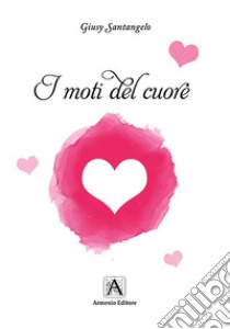 I moti del cuore libro di Santangelo Giusy