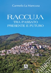 Raccuja tra passato presente e futuro libro di La Mancusa Carmelo