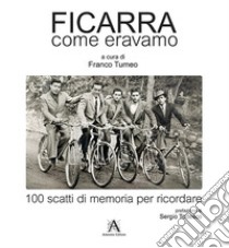 Ficarra come eravamo. 100 scatti di memoria per ricordare. Ediz. illustrata libro di Tumeo F. (cur.)