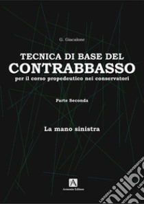 Tecnica base del contrabbasso. Vol. 2: La mano sinistra libro di Giacalone Giuseppe