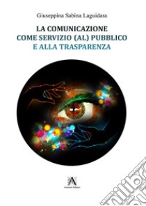 La comunicazione come servizio (al) pubblico libro di Laguidara Giuseppina Sabina