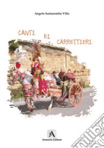 Canti di carrettieri libro di Santaromita Villa Angelo