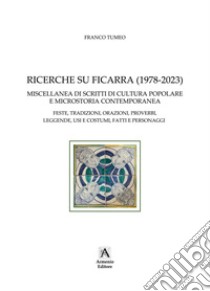 Ricerche su Ficarra (1978-2023). Miscellanea di scritti di cultura popolare e microstoria contemporanea. Feste, tradizioni, orazioni, proverbi, leggende, usi e costumi, fatti e personaggi. Ediz. per la scuola libro di Tumeo Franco