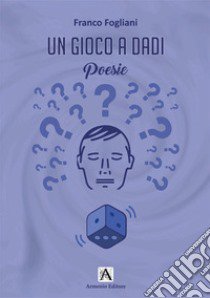 Un gioco a dadi libro di Fogliani Franco