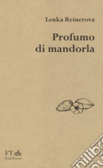 Profumo di mandorla libro di Reinerová Lenka