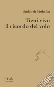 Tieni vivo il ricordo del volo libro di Mohafez Sudabeh