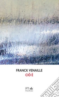 Ciò è. Ediz. francese e italiana. libro di Venaille Franck; di Biase B. (cur.)