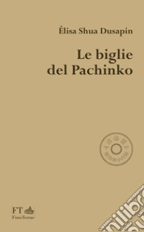 Le biglie del Pachinko libro di Dusapin Élisa Shua