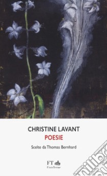 Poesie libro di Lavant Christine; Bernhard T. (cur.)