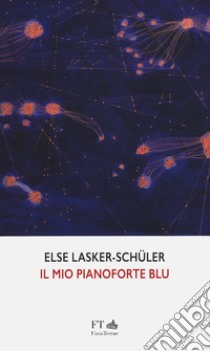 Il mio pianoforte blu libro di Lasker Schüler Else; Gialdroni M. (cur.)