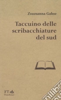 Taccuino delle scribacchiature del Sud libro di Gahse Zsuzsanna