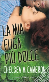 La mia fuga più dolce libro di Cameron Chelsea M.