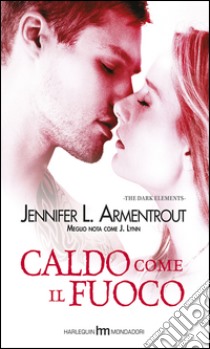 Caldo come il fuoco. The dark elements libro di Armentrout Jennifer L.