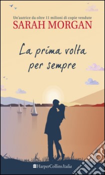 La prima volta per sempre. Puffin Island. Vol. 1 libro di Morgan Sarah