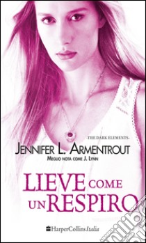 Lieve come un respiro. The dark elements. Vol. 3 libro di Armentrout Jennifer L.