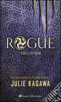 Rogue. I ribelli di Talon libro di Kagawa Julie