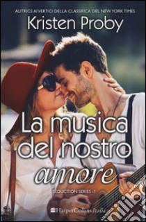 La musica del nostro amore. Seduction series. Vol. 1 libro di Proby Kristen