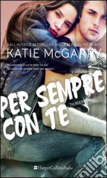 Per sempre con te. Thunder road series libro di McGarry Katie