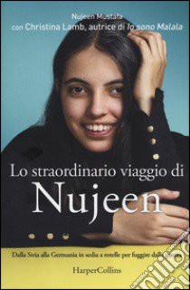 Lo straordinario viaggio di Nujeen. Dalla Siria alla Germania in sedia a rotelle per fuggire dalla guerra libro di Mustafa Nujeen; Lamb Christina