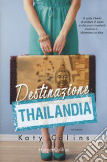 Destinazione Thailandia. Lonely Hearts Travel Club libro di Colins Katy