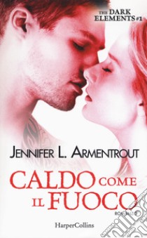 Caldo come il fuoco. The dark elements. Vol. 1 libro di Armentrout Jennifer L.