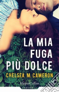 La mia fuga più dolce libro di Cameron Chelsea M.