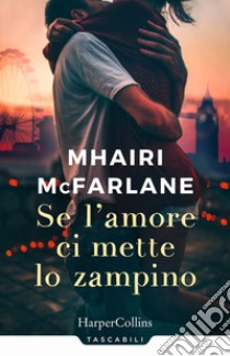 Se l'amore ci mette lo zampino libro di McFarlane Mhairi