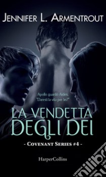 La vendetta degli dei. Covenant series. Vol. 4 libro di Armentrout Jennifer L.