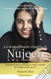 Lo straordinario viaggio di Nujeen. Dalla Siria alla Germania in sedia a rotelle per fuggire dalla guerra libro di Mustafa Nujeen; Lamb Christina