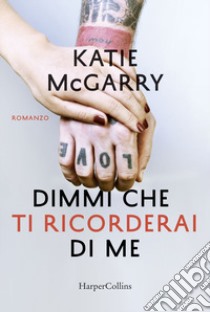 Dimmi che ti ricorderai di me libro di McGarry Katie