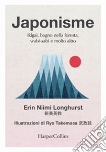 Japonisme. Ikigai, bagno nella foresta, wabi-sabi e molto altro libro di Longhurst Erin Niimi