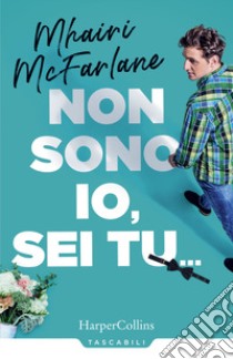 Non sono io, sei tu... libro di McFarlane Mhairi