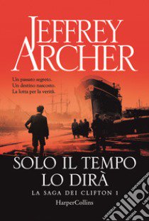 Solo il tempo lo dirà. La saga dei Clifton. Vol. 1 libro di Archer Jeffrey