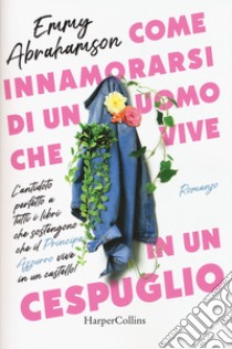 Come innamorarsi di un uomo che vive in un cespuglio libro di Abrahamson Emmy