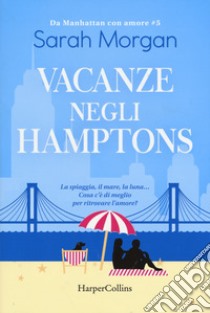 Vacanze negli Hamptons. Da Manhattan con amore. Vol. 5 libro di Morgan Sarah