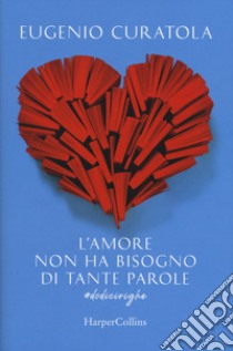 L'amore non ha bisogno di tante parole. #dodicirighe libro di Curatola Eugenio