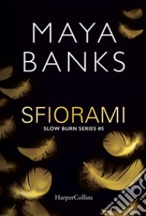 Sfiorami. Slow burn series. Vol. 5 libro di Banks Maya