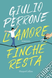 L'amore finché resta libro di Perrone Giulio