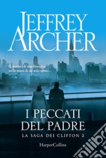 I peccati del padre. La saga dei Clifton. Vol. 2 libro di Archer Jeffrey