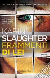 Frammenti di lei libro di Slaughter Karin